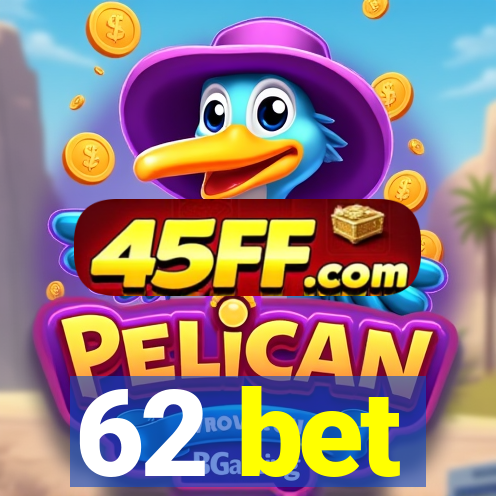 62 bet